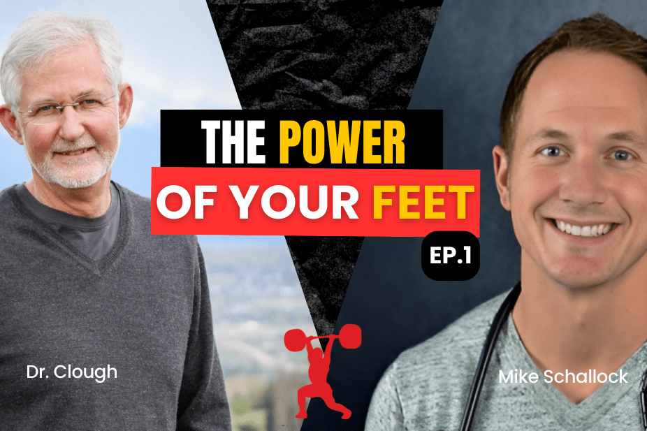 Dr. Clough & Mike Schallock Reveal the Untapped Power of Your Feet